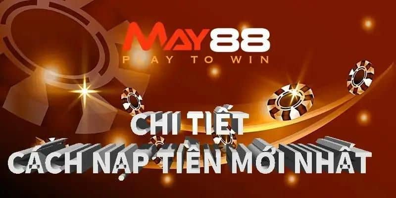 Nạp tiền May88 – Hướng dẫn tân thủ 2024