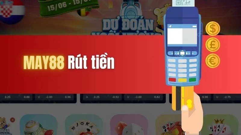 Hướng Dẫn Rút Tiền May88: Quy Trình Nhanh Nhất Và Phí Thấp Nhất